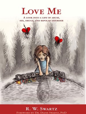 cover image of Love Me; a Look Into a Life of Abuse, Sex, Drugs, and Bipolar Disorder